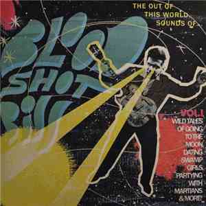 Bloodshot Bill - The Out Of This World Sounds Of Bloodshot Bill