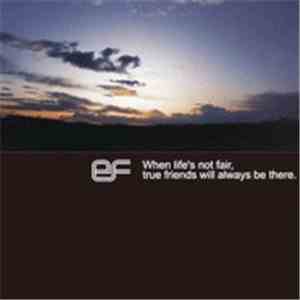 EF  - When Life's Not Fair, True Friends Will Always Be There