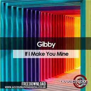 Gibby  - If I Make You Mine