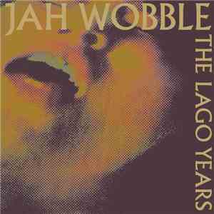 Jah Wobble - The Lago Years