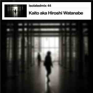 Kaito AKA Hiroshi Watanabe - Isolatedmix 44