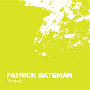 Patrick Bateman - Remixed