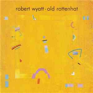 Robert Wyatt - Old Rottenhat