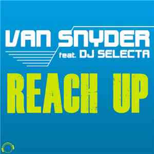 Van Snyder feat. DJ Selecta - Reach Up (The Hands Up Remixes)
