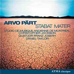 Arvo Pärt, Studio De Musique Ancienne De Montréal, Quatuor Franz Joseph, Christopher Jackson , Daniel Taylor  - Stabat Mater