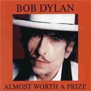 Bob Dylan - Almost Worth A Prize