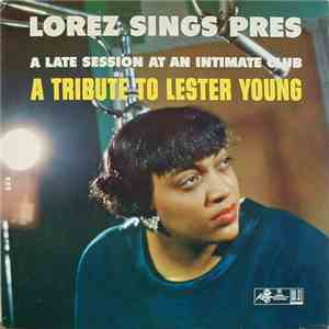 Lorez - Lorez Sings Pres - A Late Session At An Intimate Club (A Tribute To Lester Young)