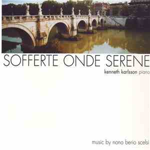 Nono, Berio, Scelsi / Kenneth Karlsson - Sofferte Onde Serene