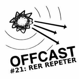 Rer Repeter - Offcast #21