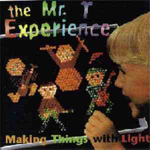 The Mr. T Experience - Making Things With Light
