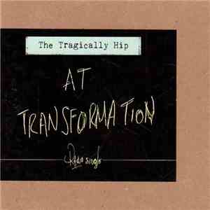 The Tragically Hip - At Transformation