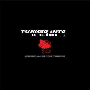 Turned Into A Girl - Anti Christian Queer Power Whatever LP