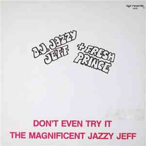 D.J. Jazzy Jeff + Fresh Prince - Don't Even Try It / The Magnificent Jazzy Jeff