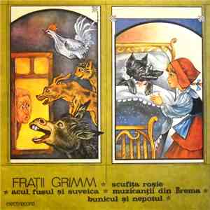 Frații Grimm - Basme De Frații Grimm : Scufița Roșie  Acul, Fusul Și Suveica  Muzicanții Din Brema  Bunicul Și Nepotul