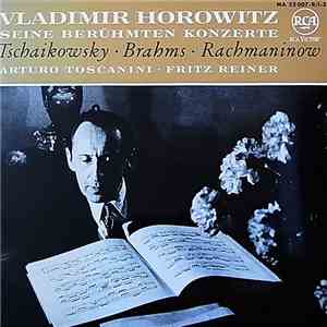 Horowitz, Toscanini, Reiner / Tschaikowsky / Brahms / Rachmaninow - Seine Berühmten Konzerte