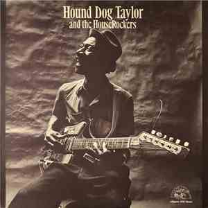 Hound Dog Taylor & The House Rockers - Hound Dog Taylor And The House Rockers