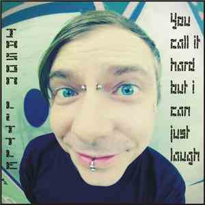 Jason Little - You Call It Hard But I Can Just Laugh