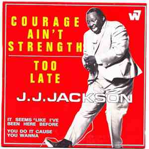 J.J.Jackson - Courage Ain't Strength - Too Late