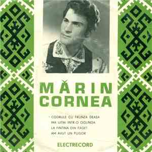 Mărin Cornea - Codrule Cu Frunza Deasă / Mă Uitai Într-o Oglindă / La Fîntîna Din Făget / Am Avut Un Puișor