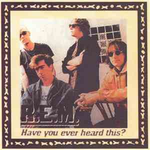 R.E.M. - Have You Ever Heard This?