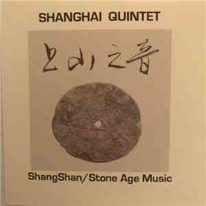 Shanghai Quintet - ShangShan/Stone Age Music