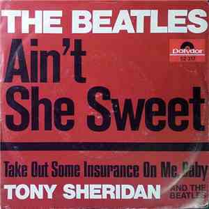The Beatles / Tony Sheridan And The Beatles - Ain't She Sweet / Take Out Some Insurance On Me, Baby