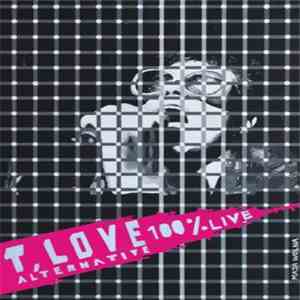 T.Love - T.Love Alternative - 100% Live