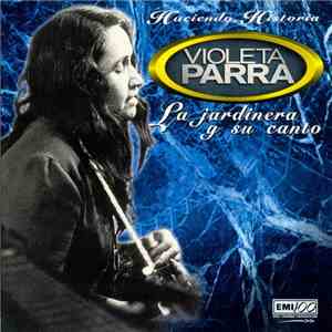 Violeta Parra - Haciendo Historia: La Jardinera Y Su Canto