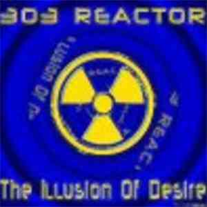 303 Reactor - The Illusion Of Desire