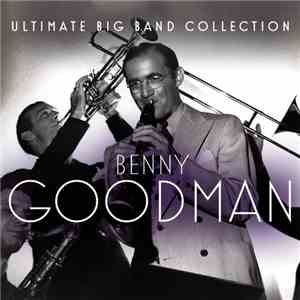 Benny Goodman - Ultimate Big Band Collection