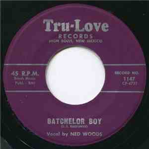 Ned Woods / Bob Pitt & Sasfrass And His Midwesterners - Batchelor Boy / I Want To Live With You