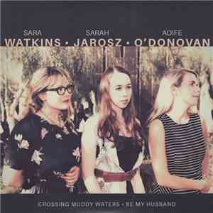 Sara Watkins · Sarah Jarosz · Aoife O'Donovan - Crossing Muddy Waters