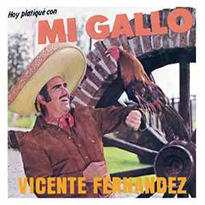 Vicente Fernandez - Hoy Platique Con Mi Gallo