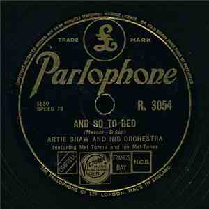 Artie Shaw And His Orchestra - And So To Bed / I Believe