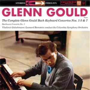 Bach / Beethoven, Glenn Gould, Columbia Symphony Orchestra, Bernstein / Golschmann - The Complete Glenn Gould Bach Keyboard Concertos Nos. 1-5 & 7 / Beethoven Concerto No. 1