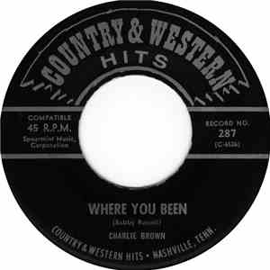 Charlie Brown  / Johnny Singer - Where You Been / I'll Go Down Swinging