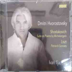 Dmitri Hvorostovsky, Dmitri Shostakovich, Franz Liszt, Ivari Ilja - Suite On Poems By Michelangelo Buonarroti / 3 Sonetti Del Petrarca