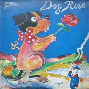 Dog Rose - All For The Love Of...