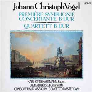 Johann Christoph Vogel, Karl-Otto Hartmann, Dieter Klöcker, Consortium Classicum ∙ Concerto Amsterdam - Première Symphonie Concertante B-Dur / Quartett B-Dur
