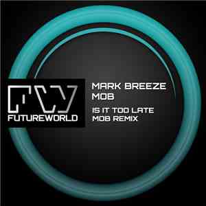 Mark Breeze, Mob - Is It Too Late (Mob Remix)