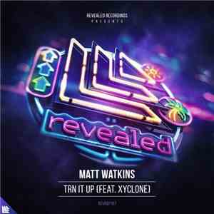 Matt Watkins  Feat. Xyclone - Trn It Up
