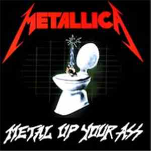 Metallica - Metal Up Your Ass