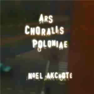 Noël Akchoté - Ars Choralis Poloniae