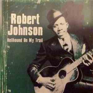 Robert Johnson - Hellhound On My Trail
