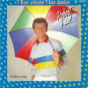 Robert Paul - 't Kan Vriezen 't Kan Dooien