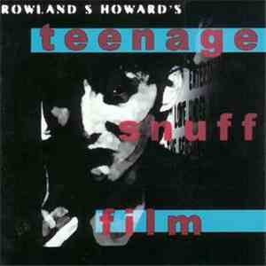 Rowland S. Howard - Teenage Snuff Film
