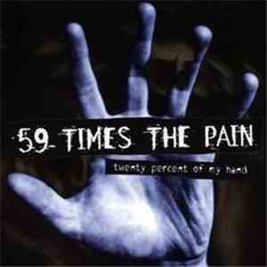 59 Times The Pain - Twenty Percent Of My Hand