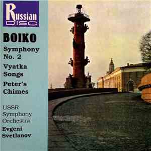 Boiko – USSR Symphony Orchestra, Evgeni Svetlanov - Symphony No. 2 / Vyatka Songs / Peter’s Chimes