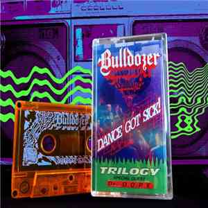 Bulldozer - Dance Got Sick! Trilogy