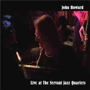 John Howard  - Live At The Servant Jazz Quarters